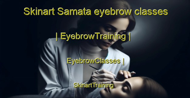 Skinart Samata eyebrow classes | EyebrowTraining | EyebrowClasses | SkinartTraining-the Democratic Republic of the Congo